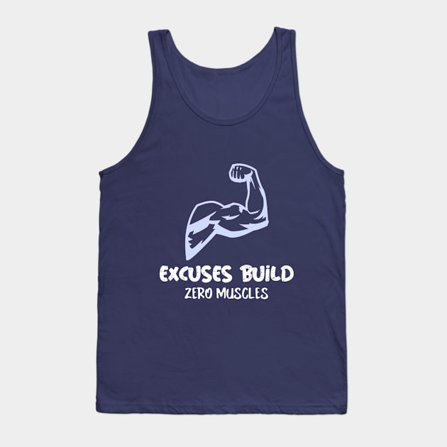 Excuses Build Zero Muscles Tank Top by TheArtNerd